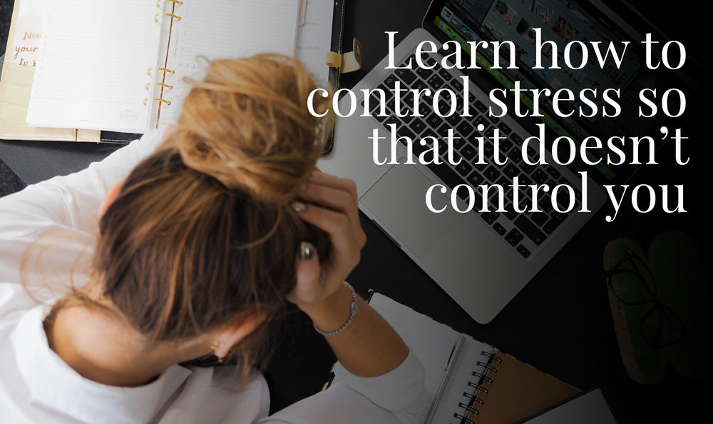 Learn how to control stress so that it doesn't control you
